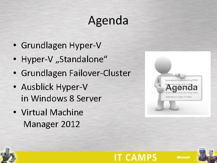 Agenda Grundlagen Hyper-V „Standalone“ Grundlagen Failover-Cluster Ausblick Hyper-V in Windows 8 Server • Virtual
