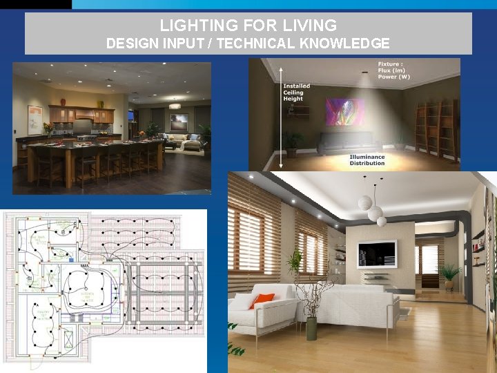 LIGHTING FOR LIVING DESIGN INPUT / TECHNICAL KNOWLEDGE 