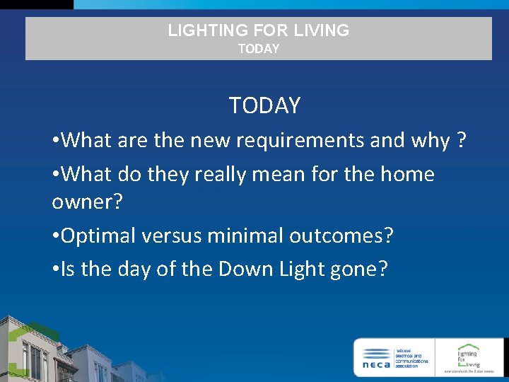LIGHTING FOR LIVING TODAY • What are the new requirements and why ? •