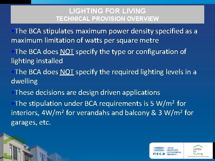 LIGHTING FOR LIVING TECHNICAL PROVISION OVERVIEW • The BCA stipulates maximum power density specified