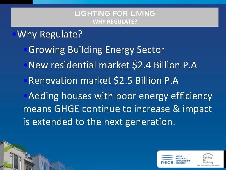 LIGHTING FOR LIVING WHY REGULATE? • Why Regulate? • Growing Building Energy Sector •