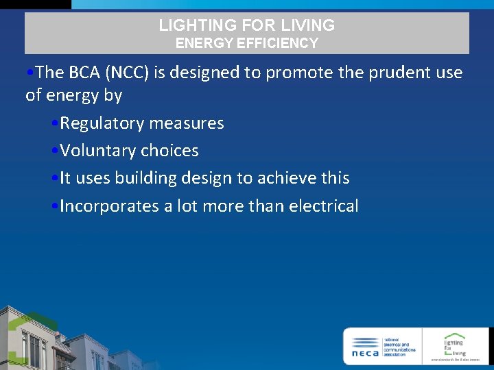 LIGHTING FOR LIVING ENERGY EFFICIENCY • The BCA (NCC) is designed to promote the