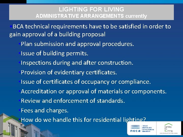 LIGHTING FOR LIVING ADMINISTRATIVE ARRANGEMENTS currently • BCA technical requirements have to be satisfied