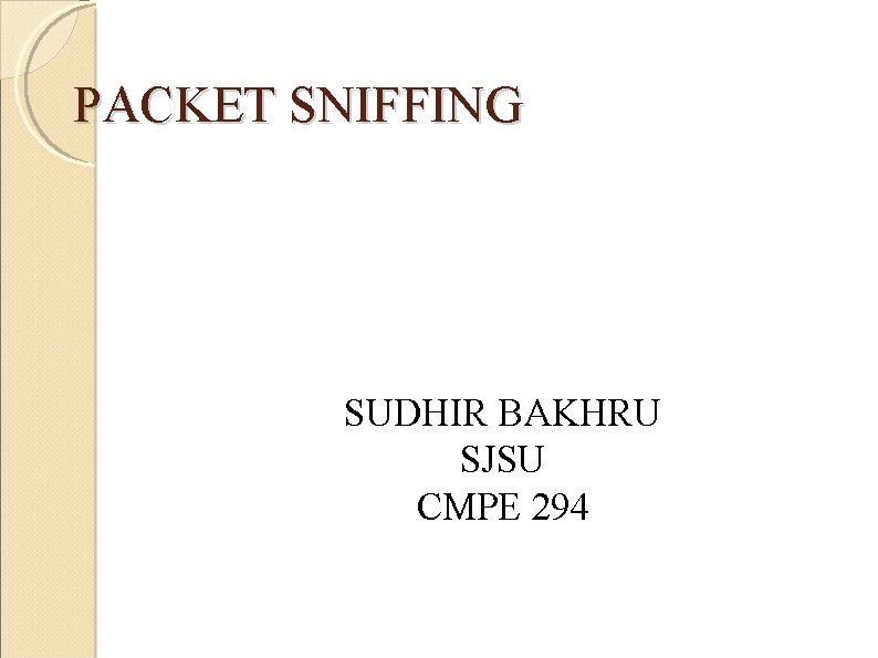 PACKET SNIFFING SUDHIR BAKHRU SJSU CMPE 294 