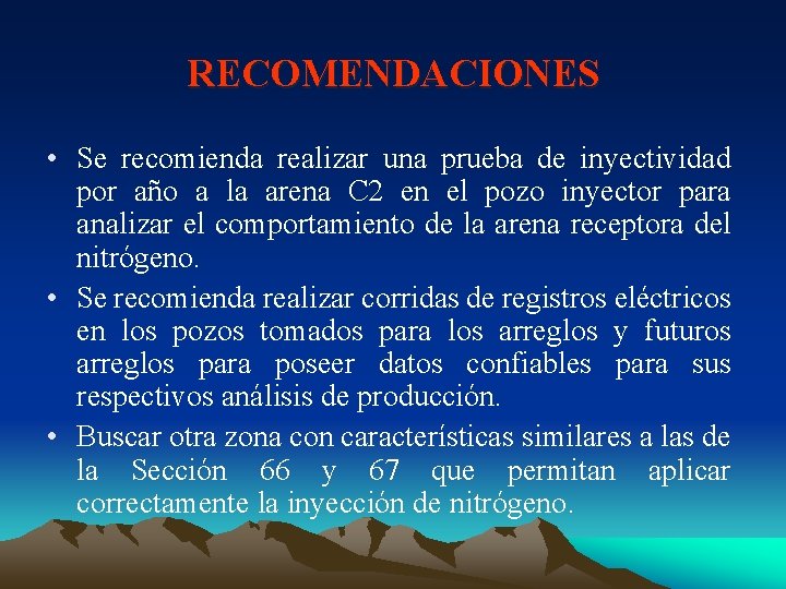 RECOMENDACIONES • Se recomienda realizar una prueba de inyectividad por año a la arena