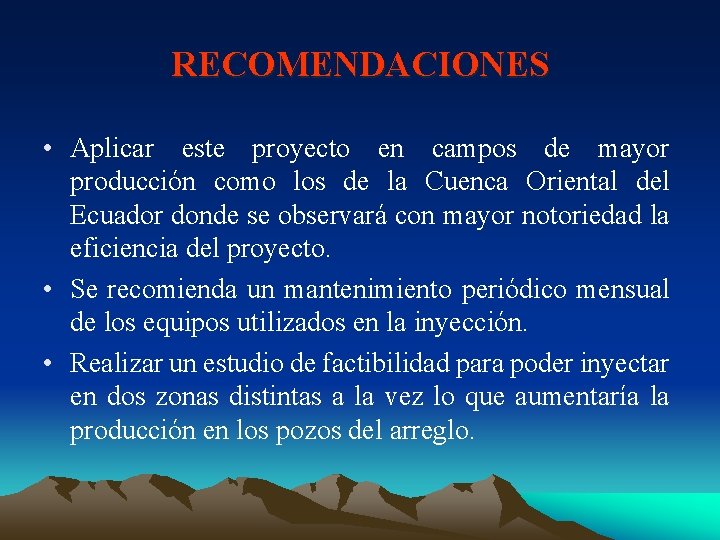 RECOMENDACIONES • Aplicar este proyecto en campos de mayor producción como los de la