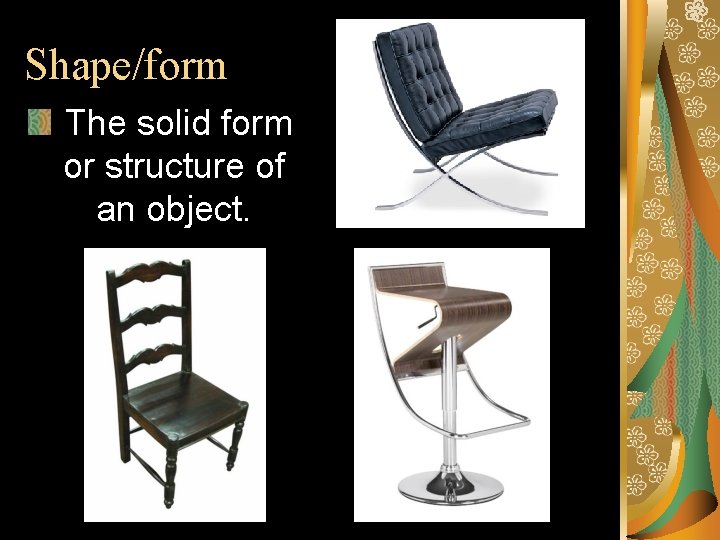 Shape/form The solid form or structure of an object. Shape/form The solid form or structure of an object.