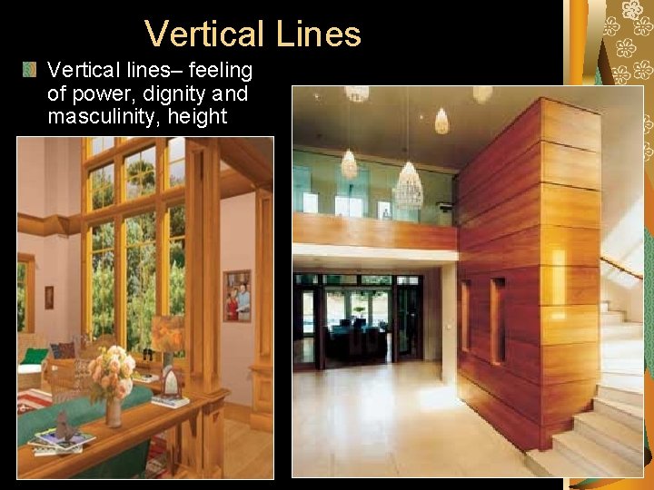 Vertical Lines Vertical lines– feeling of power, dignity and masculinity, height Vertical Lines Vertical lines– feeling of power, dignity and masculinity, height