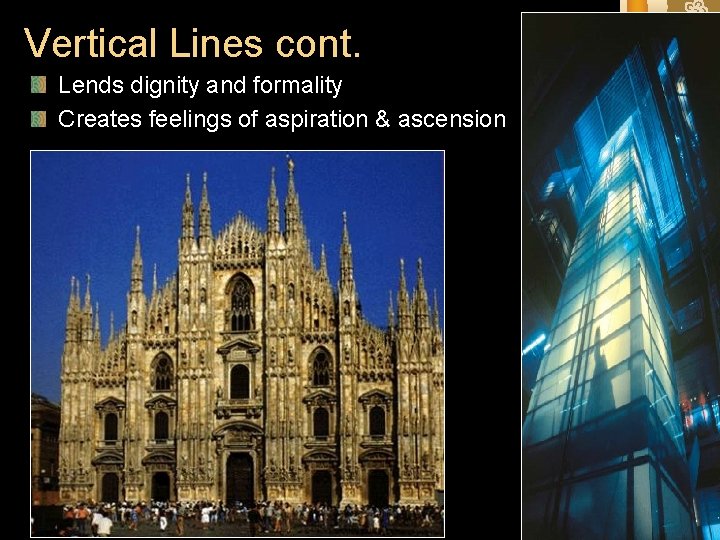 Vertical Lines cont. Lends dignity and formality Creates feelings of aspiration & ascension Vertical Lines cont. Lends dignity and formality Creates feelings of aspiration & ascension
