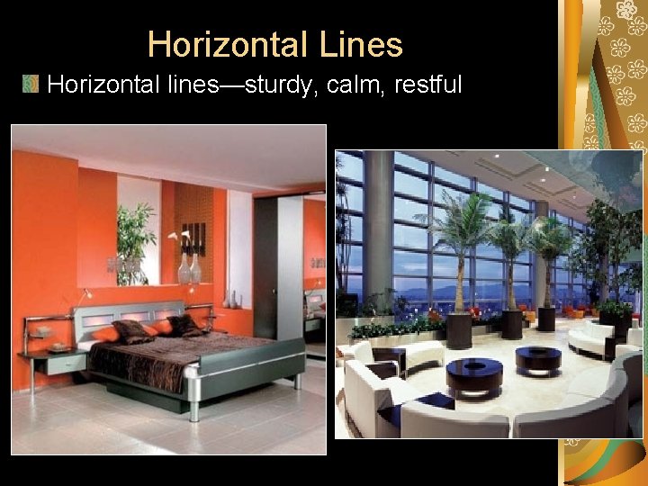 Horizontal Lines Horizontal lines—sturdy, calm, restful Horizontal Lines Horizontal lines—sturdy, calm, restful