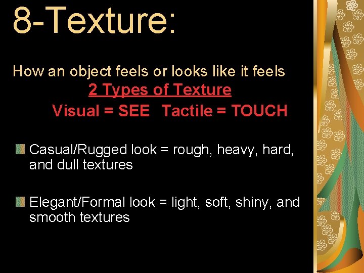 8 -Texture: How an object feels or looks like it feels 2 Types of 8 -Texture: How an object feels or looks like it feels 2 Types of