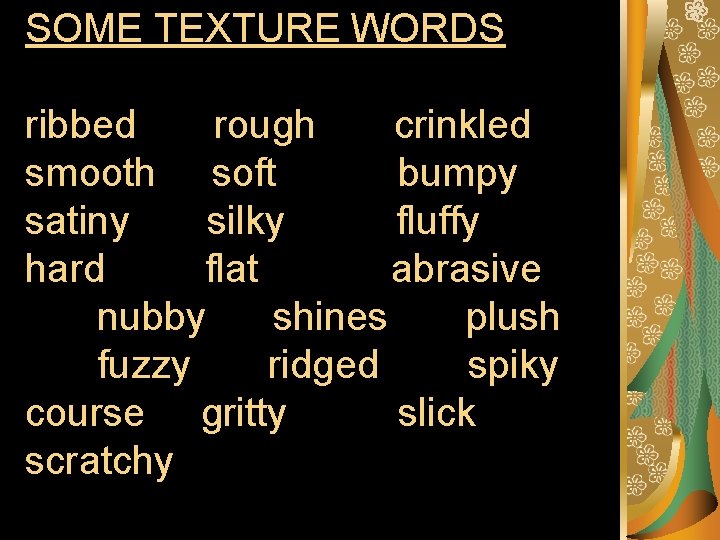 SOME TEXTURE WORDS ribbed rough crinkled smooth soft bumpy satiny silky fluffy hard flat SOME TEXTURE WORDS ribbed rough crinkled smooth soft bumpy satiny silky fluffy hard flat