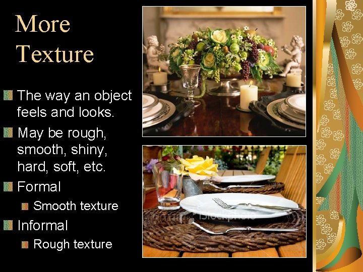 More Texture The way an object feels and looks. May be rough, smooth, shiny, More Texture The way an object feels and looks. May be rough, smooth, shiny,