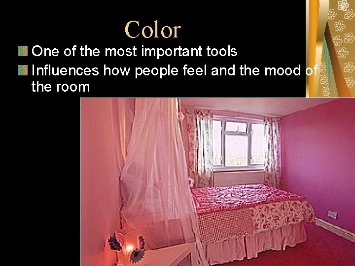 Color One of the most important tools Influences how people feel and the mood Color One of the most important tools Influences how people feel and the mood