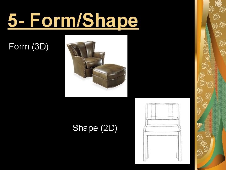 5 - Form/Shape Form (3 D) Shape (2 D) 5 - Form/Shape Form (3 D) Shape (2 D)