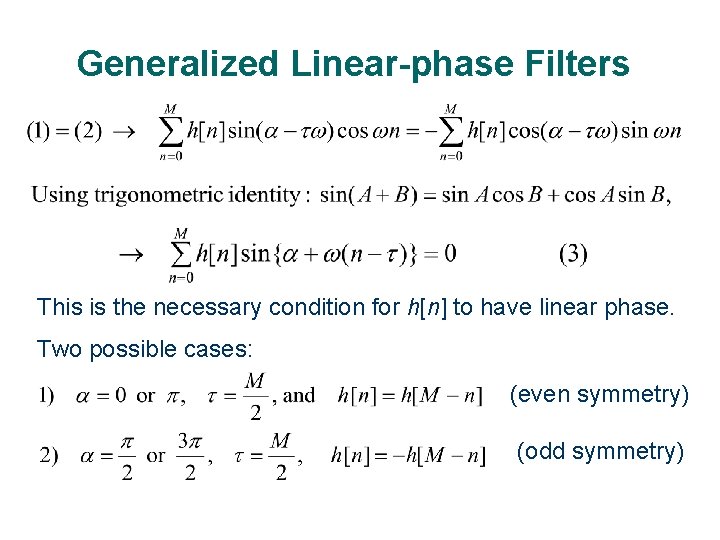 Generalized Linear-phase Filters This is the necessary condition for h[n] to have linear phase.