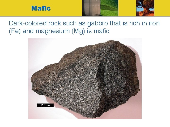 Mafic Dark-colored rock such as gabbro that is rich in iron (Fe) and magnesium