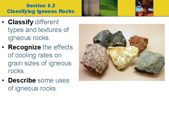 Section 5. 2 Classifying Igneous Rocks • Classify different types and textures of igneous