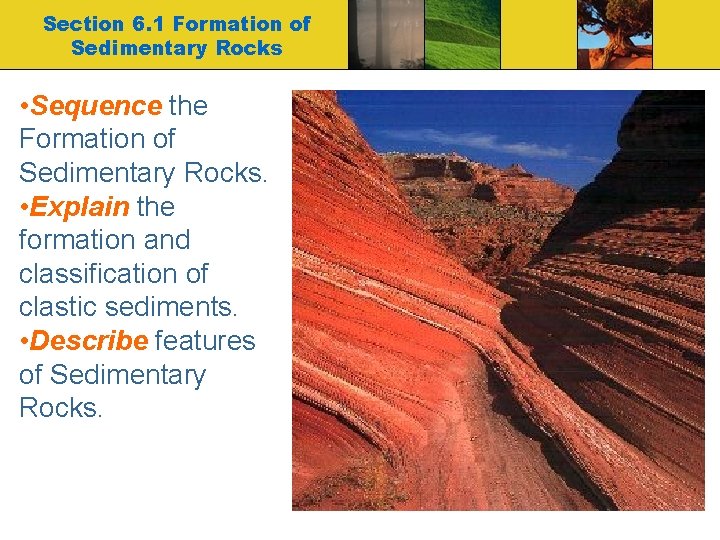 Section 6. 1 Formation of Sedimentary Rocks • Sequence the Formation of Sedimentary Rocks.