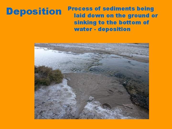 Deposition Process of sediments being laid down on the ground or sinking to the