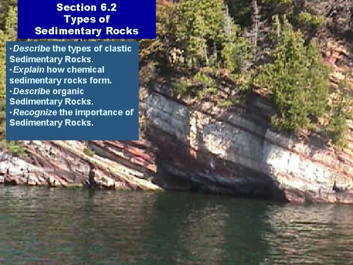 Section 6. 2 Types of Sedimentary Rocks • Describe the types of clastic Sedimentary