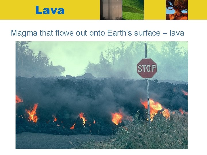 Lava Magma that flows out onto Earth's surface – lava 