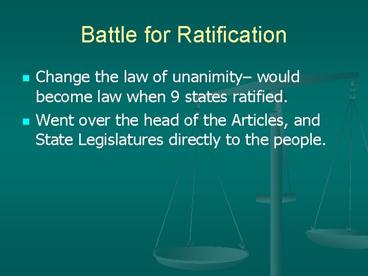 Battle for Ratification n n Change the law of unanimity– would become law when