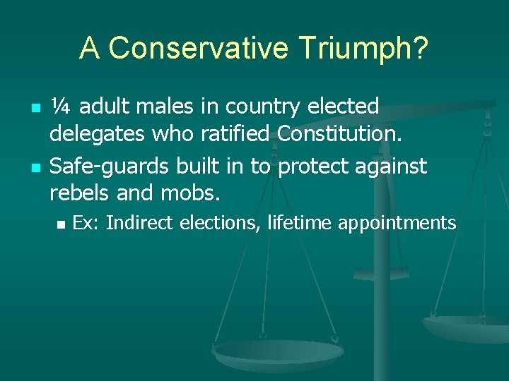 A Conservative Triumph? n n ¼ adult males in country elected delegates who ratified