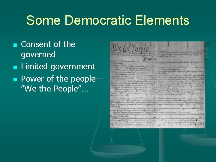 Some Democratic Elements n n n Consent of the governed Limited government Power of