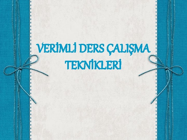 VERİMLİ DERS ÇALIŞMA TEKNİKLERİ 