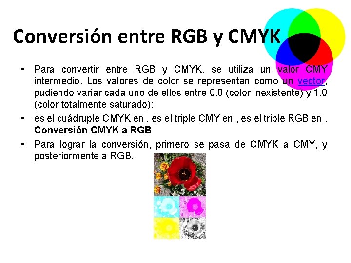 Conversión entre RGB y CMYK • Para convertir entre RGB y CMYK, se utiliza