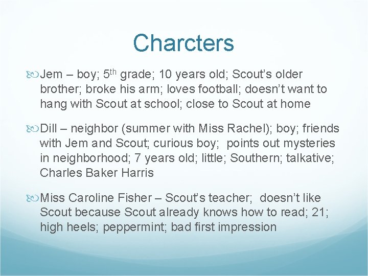 Charcters Jem – boy; 5 th grade; 10 years old; Scout’s older brother; broke
