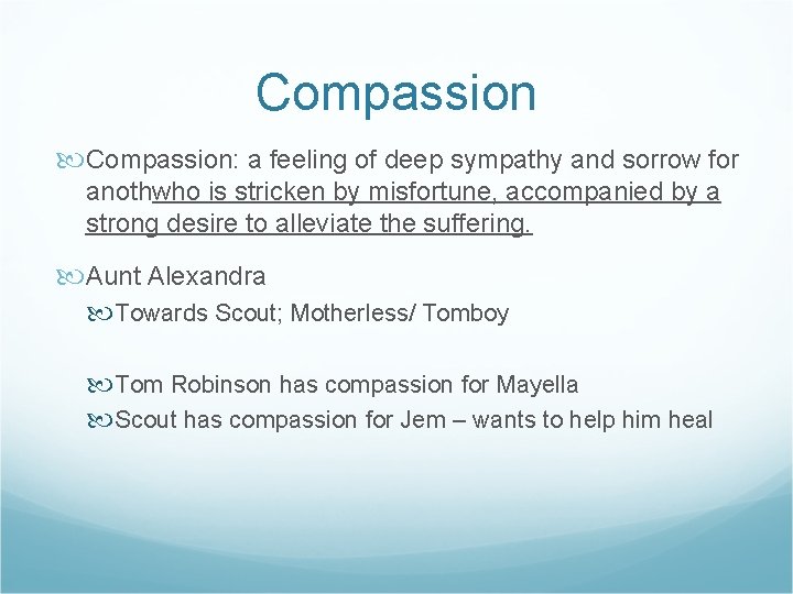 Compassion: a feeling of deep sympathy and sorrow for anothwho is stricken by misfortune,