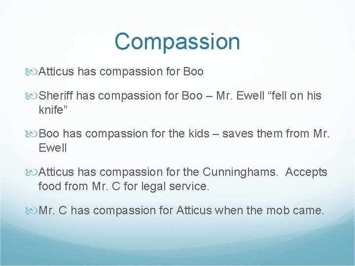 Compassion Atticus has compassion for Boo Sheriff has compassion for Boo – Mr. Ewell