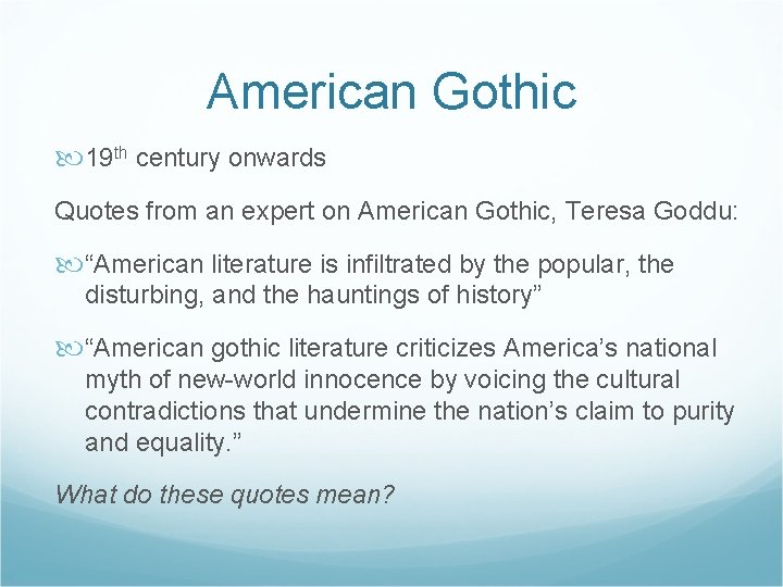American Gothic 19 th century onwards Quotes from an expert on American Gothic, Teresa