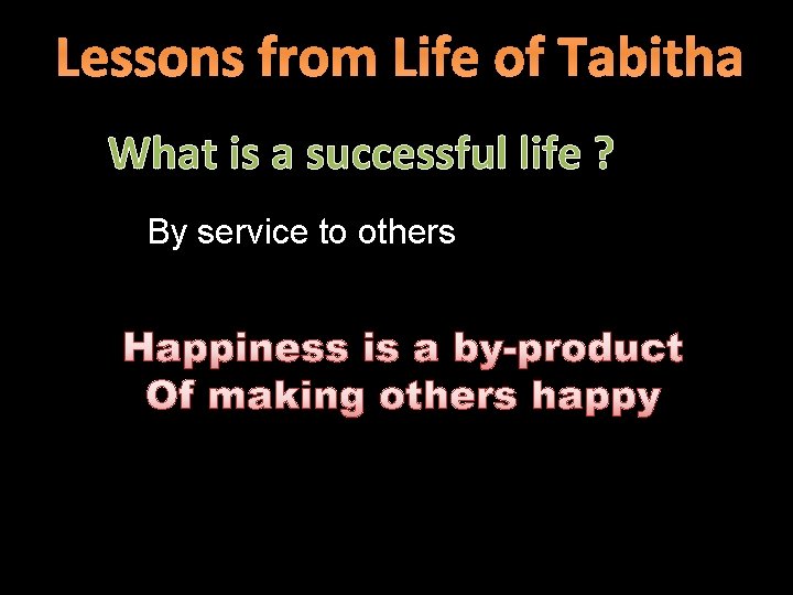 Lessons from Life of Tabitha What is a successful life ? By service to