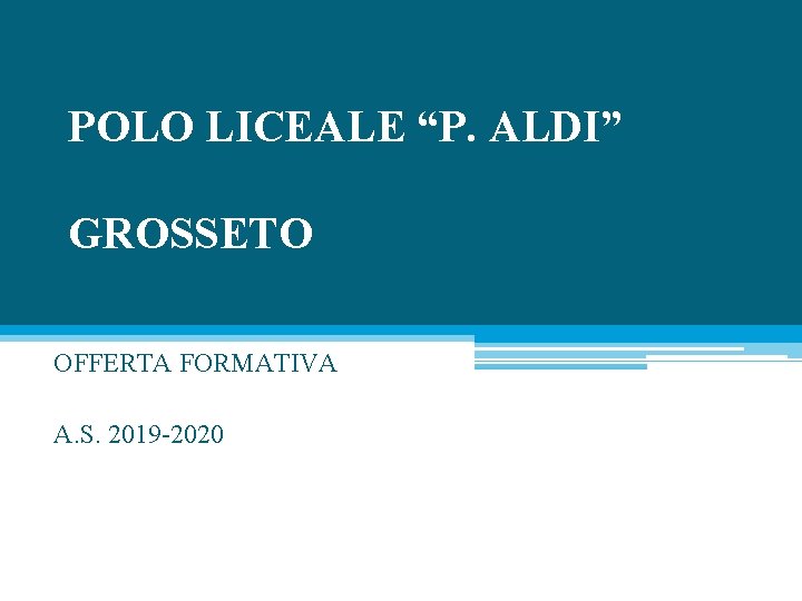 POLO LICEALE “P. ALDI” GROSSETO OFFERTA FORMATIVA A. S. 2019 -2020 