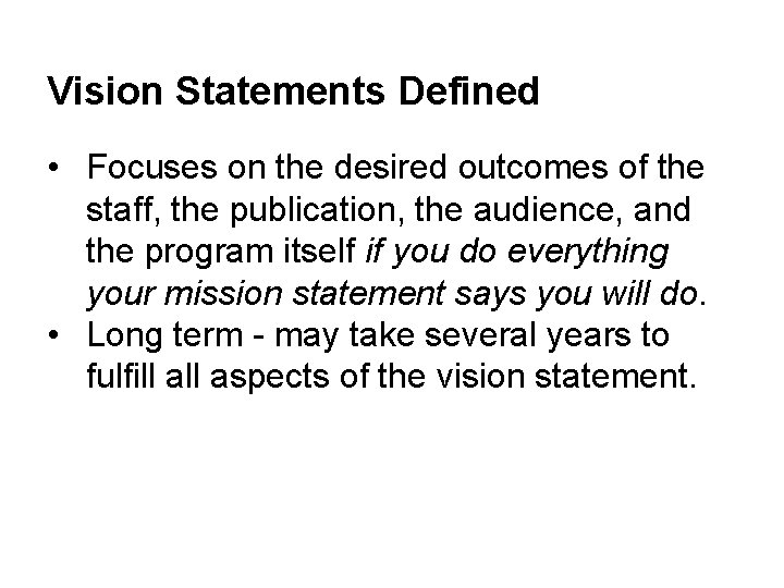 Vision Statements Defined • Focuses on the desired outcomes of the staff, the publication,