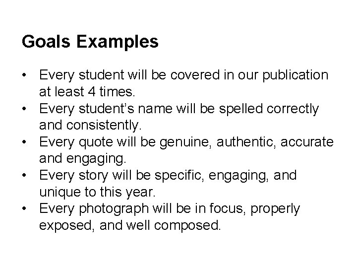 Goals Examples • Every student will be covered in our publication at least 4