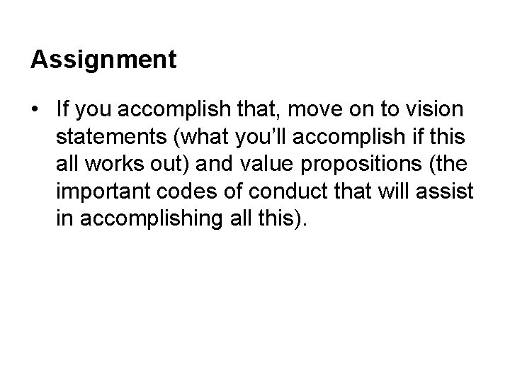 Assignment • If you accomplish that, move on to vision statements (what you’ll accomplish
