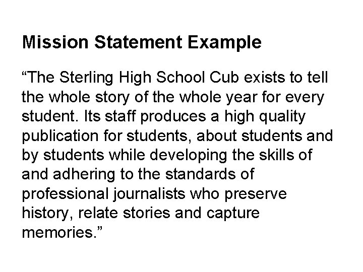 Mission Statement Example “The Sterling High School Cub exists to tell the whole story