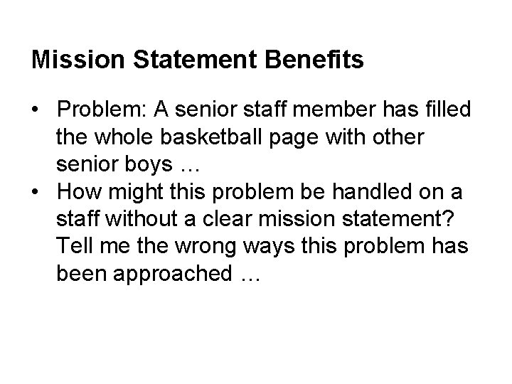 Mission Statement Benefits • Problem: A senior staff member has filled the whole basketball