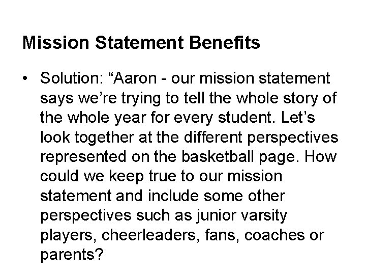 Mission Statement Benefits • Solution: “Aaron - our mission statement says we’re trying to