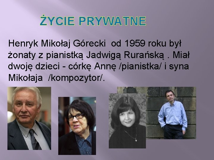 ŻYCIE PRYWATNE Henryk Mikołaj Górecki od 1959 roku był żonaty z pianistką Jadwigą Rurańską.