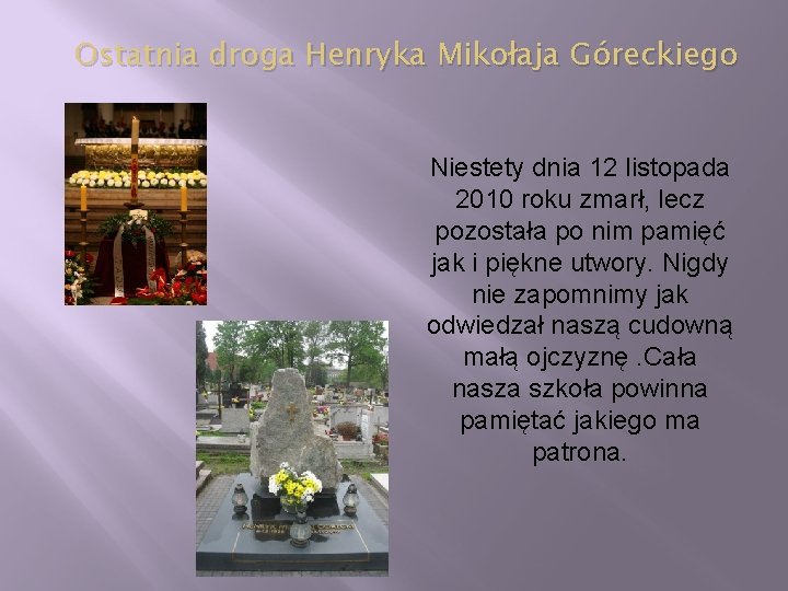 Ostatnia droga Henryka Mikołaja Góreckiego Niestety dnia 12 listopada 2010 roku zmarł, lecz pozostała