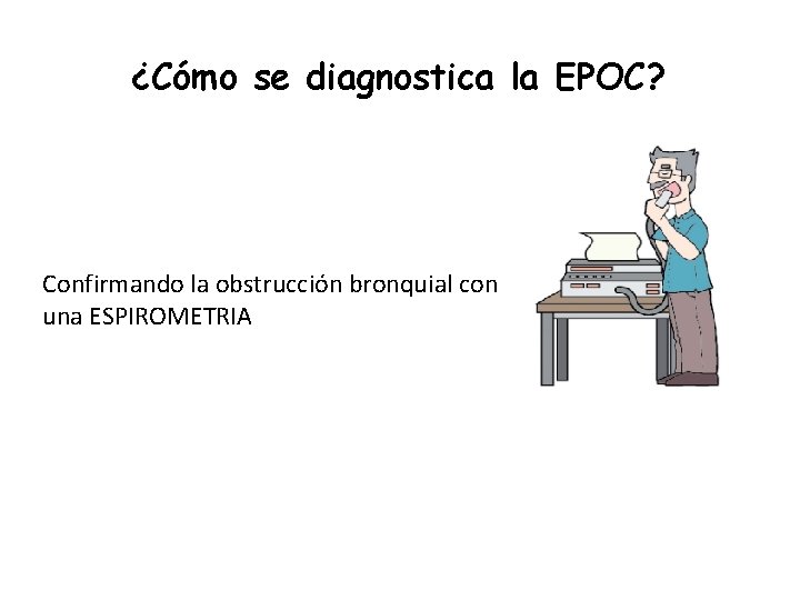 ¿Cómo se diagnostica la EPOC? Confirmando la obstrucción bronquial con una ESPIROMETRIA 