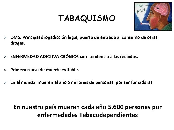 TABAQUISMO Ø OMS. Principal drogadicción legal, puerta de entrada al consumo de otras drogas.