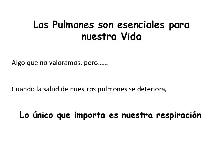 Los Pulmones son esenciales para nuestra Vida Algo que no valoramos, pero……. Cuando la