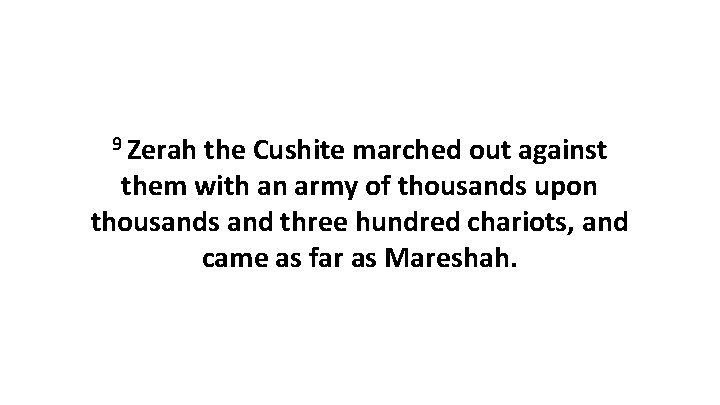 9 Zerah the Cushite marched out against them with an army of thousands upon