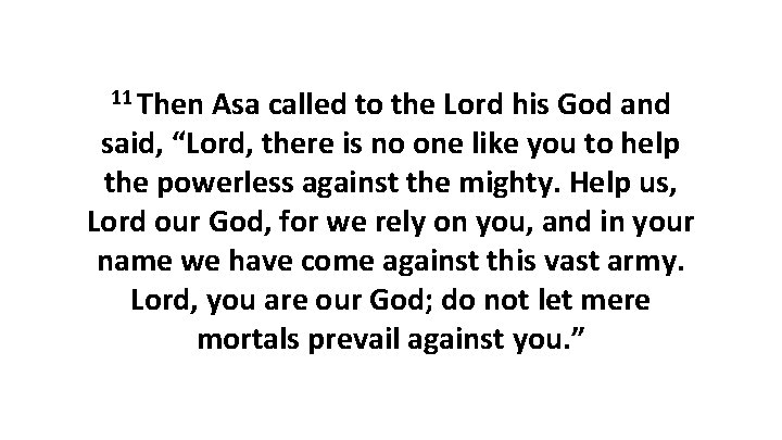 11 Then Asa called to the Lord his God and said, “Lord, there is